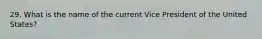 29. What is the name of the current Vice President of the United States?