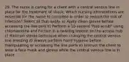 29. The nurse is caring for a client with a central venous line in place for the treatment of shock. Which nursing interventions are essential for the nurse to complete in order to reduce the risk of infection? Select all that apply. a) Apply clean gloves before accessing the line port b) Perform a 10-second "hub scrub" using chlorhexidine and friction in a twisting motion on the access hub c) Maintain sterile technique when changing the central venous line dressing d) Always perform hand hygiene before manipulating or accessing the line ports e) Instruct the client to wear a face mask and gloves while the central venous line is in place