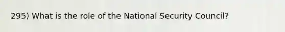 295) What is the role of the National Security Council?