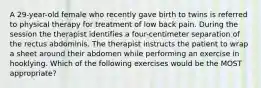 A 29-year-old female who recently gave birth to twins is referred to physical therapy for treatment of low back pain. During the session the therapist identifies a four-centimeter separation of the rectus abdominis. The therapist instructs the patient to wrap a sheet around their abdomen while performing an exercise in hooklying. Which of the following exercises would be the MOST appropriate?