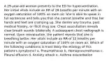 A 29-year-old woman presents to the ED for hyperventilation. Her initial vitals include an RR of 28 breaths per minute with an oxygen saturation of 100% on room air. She is able to speak in full sentences and tells you that she cannot breathe and that her hands and feet are cramping up. She denies any trauma, past medical history, or illicit drug use. Chest auscultation reveals clear breath sounds bilaterally. A subsequent chest radiograph is normal. Upon reevaluation, the patient reports that she is breathing better. Her vitals include an RR of 12 breaths per minute with an oxygen saturation of 100% on room air. Which of the following conditions is most likely the etiology of this patient's symptoms? a. Pneumothorax b. Hemopneumothorax c. Pleural effusion d. Anxiety attack e. Asthma exacerbation