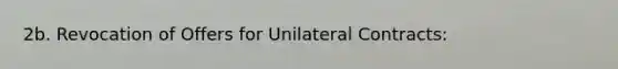 2b. Revocation of Offers for Unilateral Contracts: