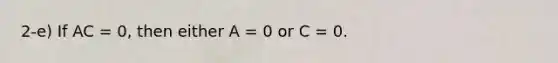 2-e) If AC = 0, then either A = 0 or C = 0.