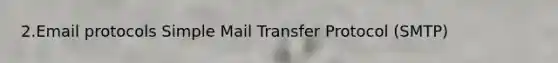 2.Email protocols Simple Mail Transfer Protocol (SMTP)