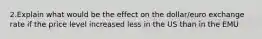 2.Explain what would be the effect on the dollar/euro exchange rate if the price level increased less in the US than in the EMU