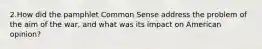 2.How did the pamphlet Common Sense address the problem of the aim of the war, and what was its impact on American opinion?