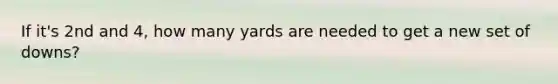 If it's 2nd and 4, how many yards are needed to get a new set of downs?