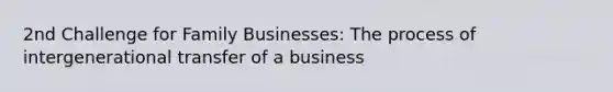 2nd Challenge for Family Businesses: The process of intergenerational transfer of a business