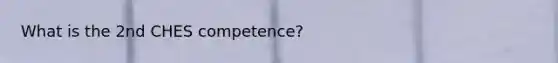 What is the 2nd CHES competence?