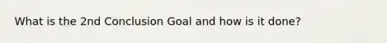 What is the 2nd Conclusion Goal and how is it done?