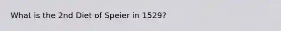 What is the 2nd Diet of Speier in 1529?