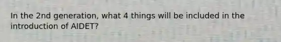 In the 2nd generation, what 4 things will be included in the introduction of AIDET?