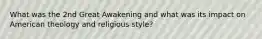 What was the 2nd Great Awakening and what was its impact on American theology and religious style?