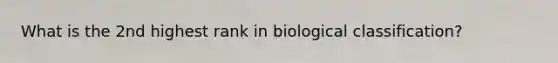 What is the 2nd highest rank in biological classification?