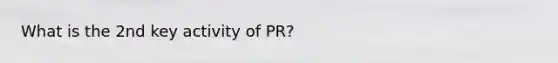 What is the 2nd key activity of PR?