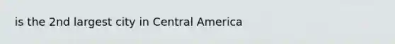 is the 2nd largest city in Central America