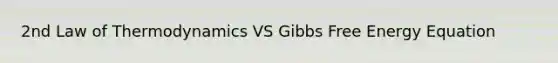 2nd Law of Thermodynamics VS <a href='https://www.questionai.com/knowledge/kJYzjvNa6b-gibbs-free-energy' class='anchor-knowledge'>gibbs free energy</a> Equation