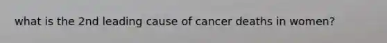 what is the 2nd leading cause of cancer deaths in women?