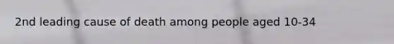 2nd leading cause of death among people aged 10-34