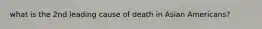 what is the 2nd leading cause of death in Asian Americans?