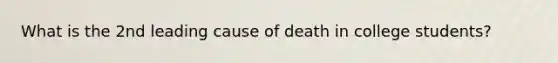 What is the 2nd leading cause of death in college students?