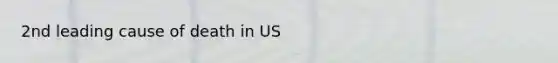 2nd leading cause of death in US