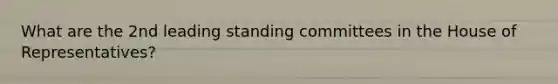 What are the 2nd leading standing committees in the House of Representatives?