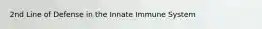 2nd Line of Defense in the Innate Immune System