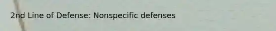 2nd Line of Defense: Nonspecific defenses