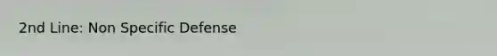 2nd Line: Non Specific Defense