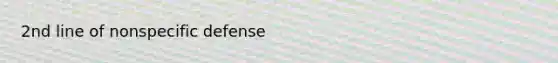 2nd line of nonspecific defense