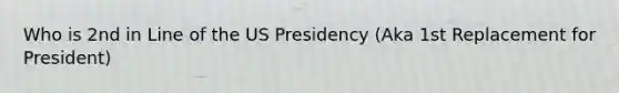 Who is 2nd in Line of the US Presidency (Aka 1st Replacement for President)