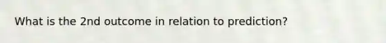 What is the 2nd outcome in relation to prediction?