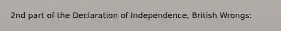 2nd part of the Declaration of Independence, British Wrongs: