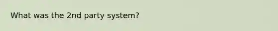 What was the 2nd party system?