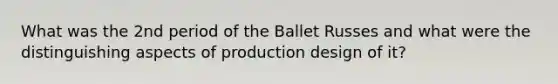 What was the 2nd period of the Ballet Russes and what were the distinguishing aspects of production design of it?