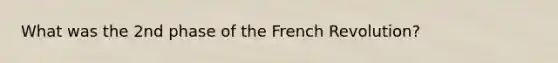 What was the 2nd phase of the French Revolution?