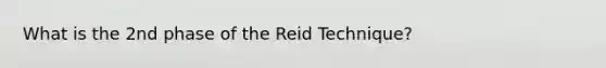 What is the 2nd phase of the Reid Technique?