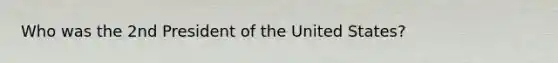 Who was the 2nd President of the United States?