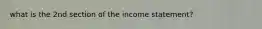 what is the 2nd section of the income statement?