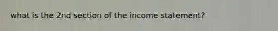 what is the 2nd section of the income statement?