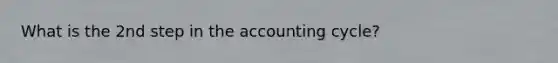 What is the 2nd step in the accounting cycle?