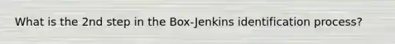 What is the 2nd step in the Box-Jenkins identification process?