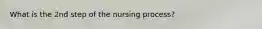 What is the 2nd step of the nursing process?