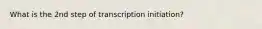 What is the 2nd step of transcription initiation?