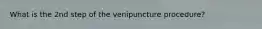What is the 2nd step of the venipuncture procedure?