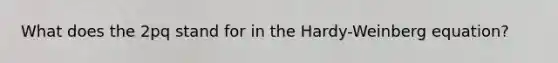 What does the 2pq stand for in the Hardy-Weinberg equation?