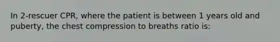 In 2-rescuer CPR, where the patient is between 1 years old and puberty, the chest compression to breaths ratio is: