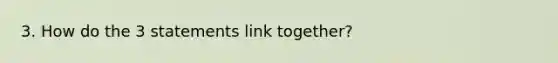 3. How do the 3 statements link together?