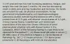 3 A 67-year-old man has had increasing weakness, fatigue, and weight loss over the past 5 months. He now has decreasing vision in both eyes and has headaches and dizziness. His hands are sensitive to cold. On physical examination, he has generalized lymphadenopathy and hepatosplenomegaly. Laboratory studies indicate hyperproteinemia with a serum protein level of 15.5 g/dL and albumin concentration of 3.2 g/dL. A bone marrow biopsy is performed, and microscopic examination of the specimen shows infiltration of small plasmacytoid lymphoid cells with Russell bodies in the cytoplasm. Which of the following findings is most likely to be reported for this patient? □ (A) Monoclonal IgM spike in serum □ (B) WBC count of 255,000/mm3 Robbins & Cotran Review of Pathology Pg. 242 □ (C) Hypercalcemia □ (D) Bence Jones proteinuria □ (E) Karyotype with t(14;18) translocation